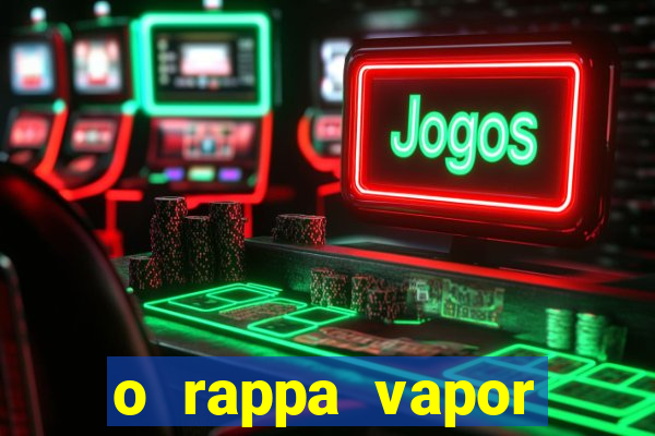 o rappa vapor barato letra